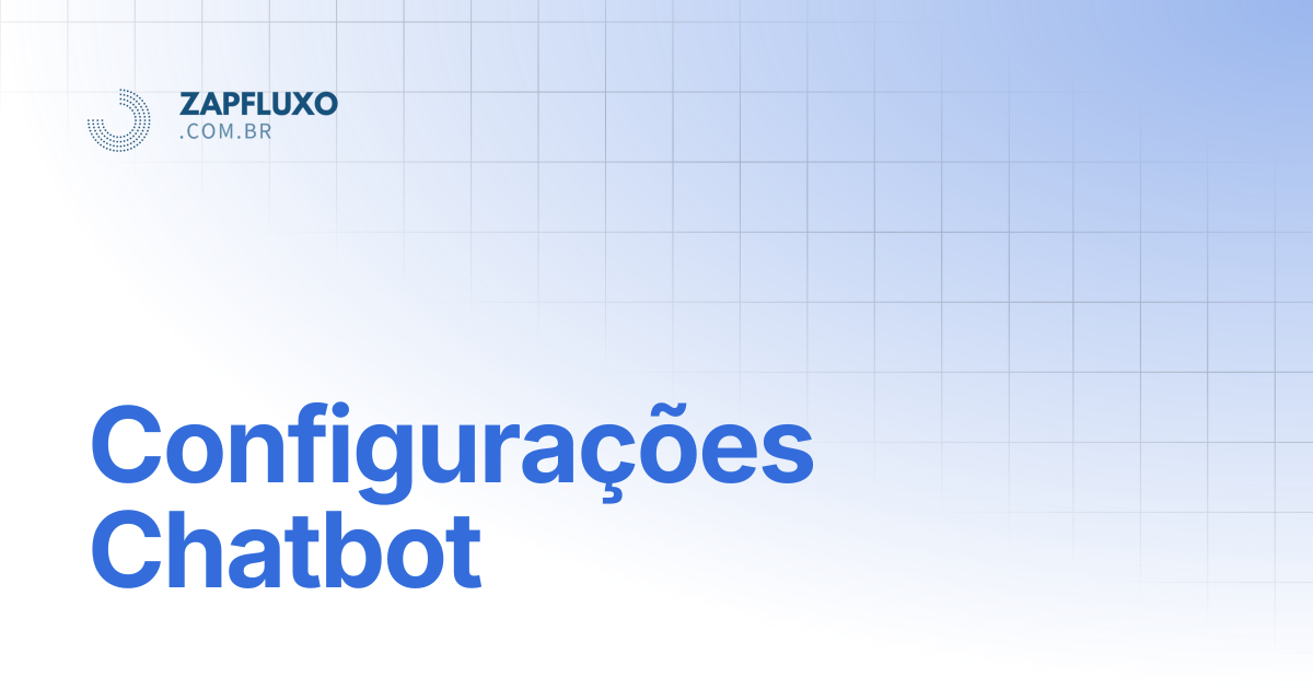 Configurações Chatbot | Zapfluxo - Central Ajuda